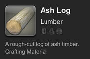 Known as the father of trees and closest to the heavens, our ash wood comes harvested from groves near Treespeak in the North Shroud. Said to possess healing properties. Moderately hard and suitable for both small items and furnishings.